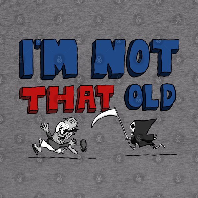 I’m Not That Old For Men by Kev Brett Designs